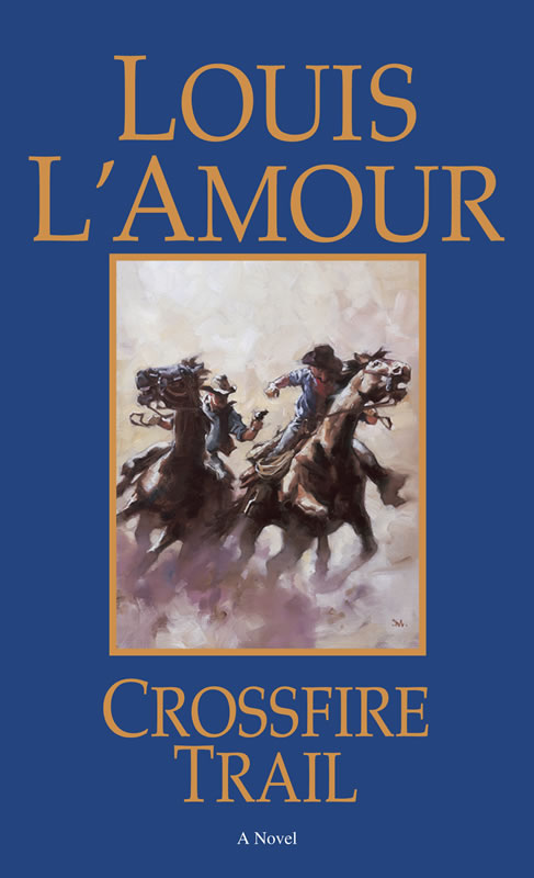 Crossfire Trail - A novel by Louis L&#39;Amour